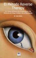 El Metodo Reverse Therapy: Un Nuevo Enfoque Tratamiento del Sindrome de Fatiga Cronica y de la Fibromialgia