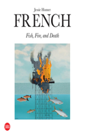 Jessie Homer French: Fish, Fire, and Death