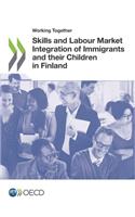 Working Together for Integration Working Together: Skills and Labour Market Integration of Immigrants and Their Children in Finland: Skills and Labour Market Integration of Immigrants and their Children in Finland