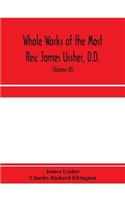 Whole works of the Most Rev. James Ussher, D.D., Lord Archbishop of Armagh, and Primate of all Ireland. now for the first time collected, with a life of the author and an account of his writings (Volume III)