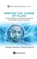 Orbiting the Moons of Pluto: Complex Solutions to the Einstein, Maxwell, Schrodinger and Dirac Equations