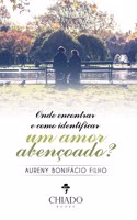 Onde encontrar e como identificar um amor abençoado?