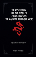 Mysterious Life And Death Of Chung Ling Soo The Magician Behind The Mask
