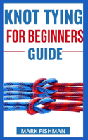 Knot Tying for Beginners Guide