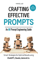 Crafting Effective Prompts: An AI Prompt Engineering Guide : Clever Prompting Strategies for Optimal Results