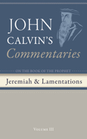 Commentaries on the Book of the Prophet Jeremiah and the Lamentations, Volume 3