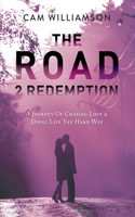 Road 2 Redemption: A Journey of Chasing Love & Doing Life The Hard Way