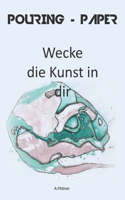 Pouring-Paper: Wecke die Kunst in dir(1 Pouring - Paper)