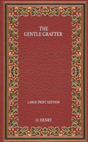 The Gentle Grafter - Large Print Edition