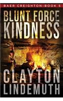 Blunt Force Kindness