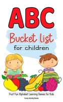 ABC Bucket List For Children: Fruit Fun Alphabet Learning Games for Kids