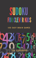 Sudoku for clever kids: 100 easy brain games for smart kids, improves kids memory, concentration and logic thinking skills