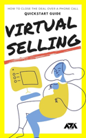 Virtual Selling QuickStart Guide: How to Close the Deal over a Phone Call & Avoid 5 Common Mistakes in the Virtual Call(Business)