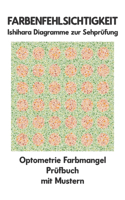 Farbenfehlsichtigkeit Ishihara Diagramme zur Sehprüfung Optometrie Farbmangel Prüfbuch mit Mustern: Ishihara-Platten zur Prüfung aller Formen der Farbenblindheit Monochromie Dichromie Protanopie Deuteranopie Protanomalie Deuteranomalie Augenarzt