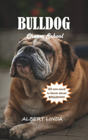 BULLDOG Charm School 2024: Proven Techniques for Cultivating Obedience, Socialization, and a Lifelong Partnership with Your Bulldog.