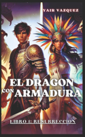 El Dragón con Armadura: Libro 1 Resurrección