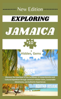 Exploring Jamaica 2024 Edition: Discover the Heartbeat of the Caribbean: A Comprehensive and Cultural Expedition through Jamaica's Hidden Gems, Sustainable Adventures, and Authenti
