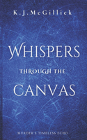 Whispers Through The Canvas: Echos Through Time(1 The Threads of Destiny)