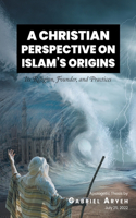 A Christian Perspective on Islam's Origins