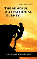 The Mindful Motivational Journey: A Daily Dose of Positive Thinking