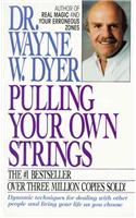 Pulling Your Own Strings: Dynamic Techniques for Dealing With Other People and Living Your Life As You Choose