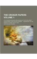 The Croker Papers; The Correspondence and Diaries of the Late Right Honourable John Wilson Croker, Secretary to the Admiralty from 1809 to 1830 Volume
