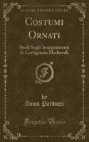 Costumi Ornati: Studi Sugli Insegnamenti Di Cortigiania Medievali (Classic Reprint)