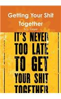 Getting Your Shit Together