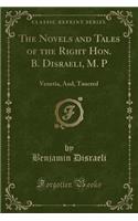 The Novels and Tales of the Right Hon. B. Disraeli, M. P: Venetia, And, Tancred (Classic Reprint)