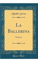 La Ballerina: Romanzo (Classic Reprint)
