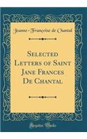 Selected Letters of Saint Jane Frances de Chantal (Classic Reprint)