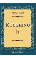 Roughing It (Classic Reprint)