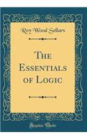 The Essentials of Logic (Classic Reprint)