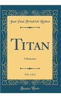 Titan, Vol. 1 of 2: A Romance (Classic Reprint)