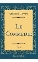 Le Commedie, Vol. 3 (Classic Reprint)