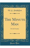The Minute Man: On the Frontier (Classic Reprint)