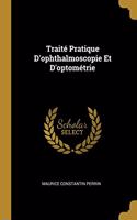 Traité Pratique D'ophthalmoscopie Et D'optométrie