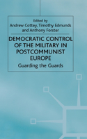 Democratic Control of the Military in Postcommunist Europe