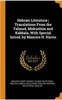 Hebraic Literature; Translations From the Talmud, Midrashim and Kabbala, With Special Introd. by Maurice H. Harris