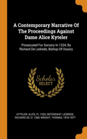 A Contemporary Narrative Of The Proceedings Against Dame Alice Kyteler