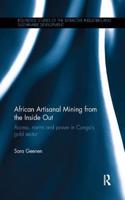 African Artisanal Mining from the Inside Out: Access, norms and power in Congo’s gold sector(Routledge Studies of the Extractive Industries and Sustainable Development)