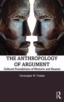 Anthropology of Argument: Cultural Foundations of Rhetoric and Reason