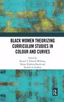 Black Women Theorizing Curriculum Studies in Colour and Curves