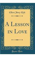 A Lesson in Love (Classic Reprint)