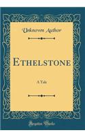 Ethelstone: A Tale (Classic Reprint)