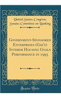 Government-Sponsored Enterprises (Gse's) Interim Housing Goals Performance in 1993 (Classic Reprint)