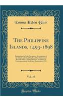 The Philippine Islands, 1493-1898, Vol. 45: Explorations by Early Navigators, Descriptions of the Islands and Their Peoples, Their History and Records of the Catholic Missions, as Related in Contemporaneous Books and Manuscripts; 1736 (Classic Repr: Explorations by Early Navigators, Descriptions of the Islands and Their Peoples, Their History and Records of the Catholic Missions, as Related in C