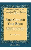 Free Church Year Book: And Official Report of the Eight National Council of the Evangelical Free Churches, Held in Brighton, March 9 to 12, 1903 (Classic Reprint)