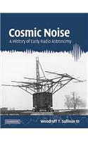 Cosmic Noise: A History of Early Radio Astronomy