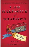 I Am Half-Sick of Shadows: A Flavia de Luce Novel